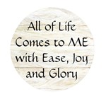 All of Life Come to Me with Ease Joy And Glory 1 Mini Round Pill Box