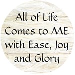 All of Life Come to Me with Ease Joy And Glory 1 Wooden Puzzle Round