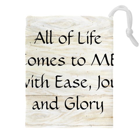 All of Life Come to Me with Ease Joy And Glory 1 Drawstring Pouch (5XL) from ArtsNow.com Front