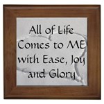 All of Life Come to Me with Ease Joy And Glory 2 Framed Tile