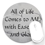 All of Life Come to Me with Ease Joy And Glory 2 Round Mousepads