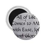 All of Life Come to Me with Ease Joy And Glory 2 2.25  Magnets
