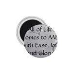 All of Life Come to Me with Ease Joy And Glory 2 1.75  Magnets