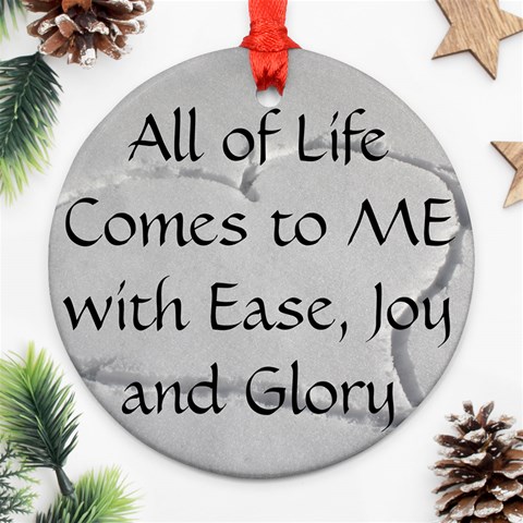 All of Life Come to Me with Ease Joy And Glory 2 Ornament (Round) from ArtsNow.com Front