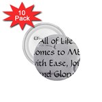 All of Life Come to Me with Ease Joy And Glory 2 1.75  Buttons (10 pack)