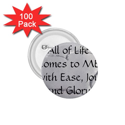 All of Life Come to Me with Ease Joy And Glory 2 1.75  Buttons (100 pack)  from ArtsNow.com Front