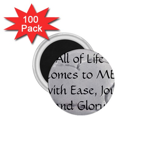 All of Life Come to Me with Ease Joy And Glory 2 1.75  Magnets (100 pack)  from ArtsNow.com Front