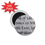 All of Life Come to Me with Ease Joy And Glory 2 1.75  Magnets (100 pack) 