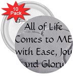 All of Life Come to Me with Ease Joy And Glory 2 3  Buttons (10 pack) 