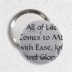 All of Life Come to Me with Ease Joy And Glory 2 2.25  Handbag Mirrors