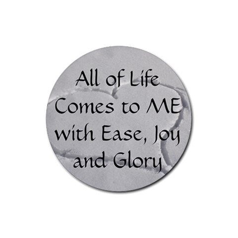 All of Life Come to Me with Ease Joy And Glory 2 Rubber Coaster (Round) from ArtsNow.com Front
