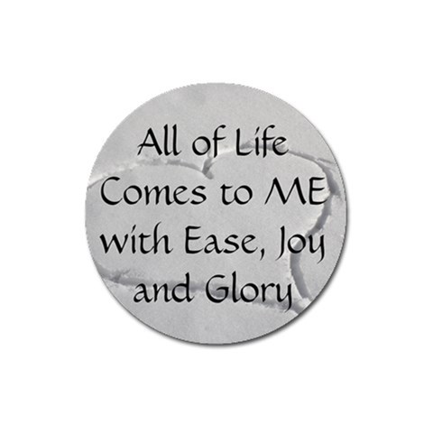 All of Life Come to Me with Ease Joy And Glory 2 Magnet 3  (Round) from ArtsNow.com Front