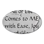 All of Life Come to Me with Ease Joy And Glory 2 Oval Magnet