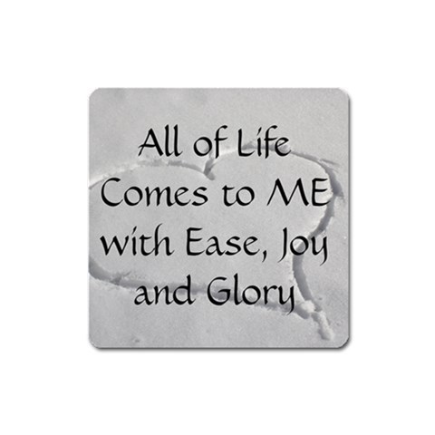 All of Life Come to Me with Ease Joy And Glory 2 Square Magnet from ArtsNow.com Front