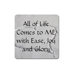 All of Life Come to Me with Ease Joy And Glory 2 Square Magnet