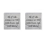 All of Life Come to Me with Ease Joy And Glory 2 Cufflinks (Square)