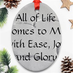 All of Life Come to Me with Ease Joy And Glory 2 Oval Ornament (Two Sides) from ArtsNow.com Front