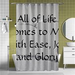 All of Life Come to Me with Ease Joy And Glory 2 Shower Curtain 48  x 72  (Small) 