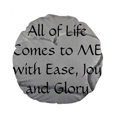All of Life Come to Me with Ease Joy And Glory 2 Standard 15  Premium Round Cushions from ArtsNow.com Back