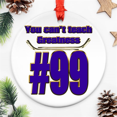 You Can t Teach Greatness Ornament (Round) from ArtsNow.com Front