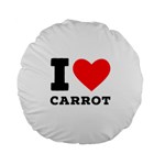 I love carrots  Standard 15  Premium Round Cushions