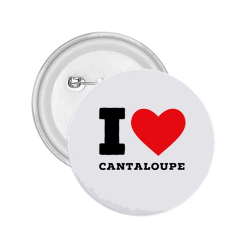 I love cantaloupe  2.25  Buttons from ArtsNow.com Front
