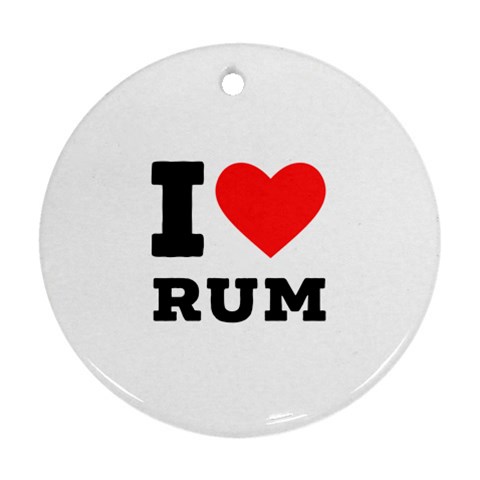 I love rum Round Ornament (Two Sides) from ArtsNow.com Front