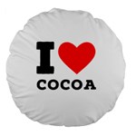 I love cocoa Large 18  Premium Round Cushions