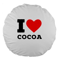 I love cocoa Large 18  Premium Flano Round Cushions from ArtsNow.com Front