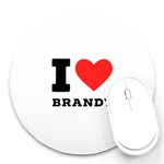 I love brandy Round Mousepad