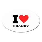 I love brandy Oval Magnet