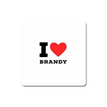 I love brandy Square Magnet