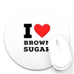 I love brown sugar Round Mousepad