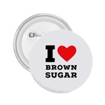 I love brown sugar 2.25  Buttons