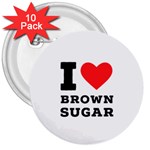 I love brown sugar 3  Buttons (10 pack) 