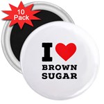 I love brown sugar 3  Magnets (10 pack) 