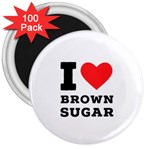 I love brown sugar 3  Magnets (100 pack)