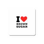 I love brown sugar Square Magnet