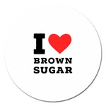 I love brown sugar Magnet 5  (Round)