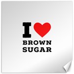 I love brown sugar Canvas 20  x 20 