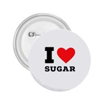 I love sugar  2.25  Buttons