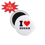 I love sugar  1.75  Magnets (10 pack) 