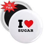 I love sugar  3  Magnets (10 pack) 