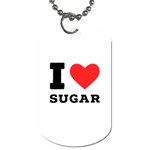 I love sugar  Dog Tag (One Side)