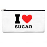 I love sugar  Pencil Case