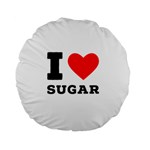 I love sugar  Standard 15  Premium Round Cushions