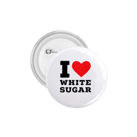 I love white sugar 1.75  Buttons from ArtsNow.com Front