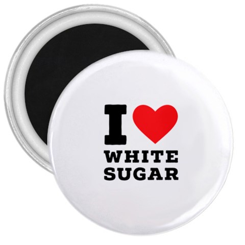 I love white sugar 3  Magnets from ArtsNow.com Front