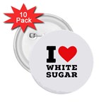 I love white sugar 2.25  Buttons (10 pack) 