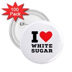 I love white sugar 2.25  Buttons (100 pack) 